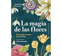 La magia de las flores; El poderoso simbolismo de las flores (Espiritualidad y vida interior)