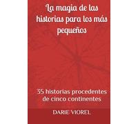 La magia de las historias para los más pequeños: 35 historias procedentes de cinco continentes (Cuentos para niños)