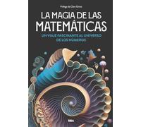 La magia de las matemáticas: Un viaje fascinante al universo de los números (Divulgación)
