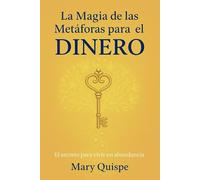 LA MAGIA DE LAS METÁFORAS PARA EL DINERO: EL SECRETO PARA VIVIR EN ABUNDANCIA