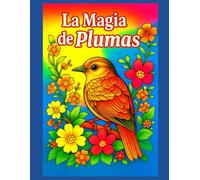 La Magia de las Plumas: Ilustraciones encantadoras de aves para colorear | 100 páginas | 50 ilustraciones | Formato grande |