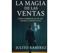 La Magia de las Ventas: Como Sobresalir en un Mundo Competitivo