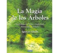 La mágia de los árboles: Simbolismo, mitos, tradiciones, plantación y cuidados: 089 (OTROS NO FICCIÓN)