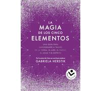 La magia de los cinco elementos: Una guía para empoderarte a través de la tierra, el aire, el fuego, el agua y el espíritu (No ficción)