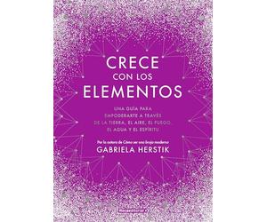 La magia de los cinco elementos: Una guía para empoderarte a través de la tierra, el aire, el fuego, el agua y el espíritu (Now Age)