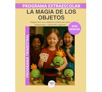 La magia de los objetos - Guía del Monitor Trimestral: Recursos prácticos y orientaciones para desarrollar el programa educativo Aprende con Lumo (Programas Extraescolares Aprende con Lumo)