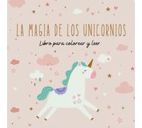 La magia de los unicornios | Libro para colorear y leer: Sumérgete en un mundo mágico de colores y aventuras junto a los unicornios