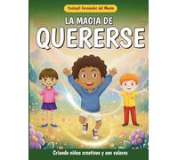 La magia de quererse: Criando niños creativos y con valores. Libro de cuentos en español para niños de 5 a 8 años. (Yo crezco feliz: Fomenta valores ... en uno: cuentos y páginas para colorear.)