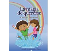 La magia de quererse: Lau aprende a amarse (Yo crezco feliz: Una colección de libros para niños para acompañarlos en su crecimiento emocional y humano.)