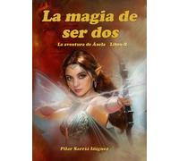 La magia de ser dos: Libro 2 de la serie "La aventura de Áxela" - Fantasía clásica y moderna para jóvenes y adultos