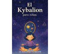 LA MAGIA DE TU MENTE: 2do LIBRO (El Kybalion para niños)
