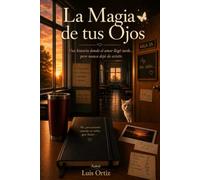 La Magia de tus Ojos: Una historia donde el amor llegó tarde... pero nunca dejó de existir.