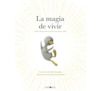 La magia de vivir: Cómo hacer de tu vida una gran vida (Álbumes ilustrados)