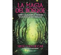 La magia del bosque; Cómo canalizar la energía oculta de la naturaleza