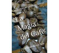 La Magia del Café: De la Semilla a la Taza