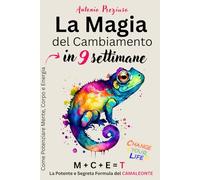La Magia del Cambiamento: Come Potenziare Mente, Corpo, Energia in 9 Settimane