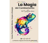 La Magia del Cambiamento: Come Potenziare Mente, Corpo, Energia in 9 Settimane