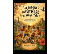 La magia del fútbol en Abya Yala: Ocho cuentos bilingües para descubrir la cultura y los valores del mundo hispanoamericano