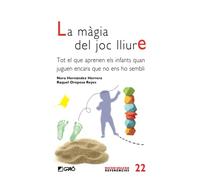 La màgia del joc lliure: Tot el que aprenen els infants quan juguen encara que no ens ho sembli: 022 (Família / Comunitat Educativa)