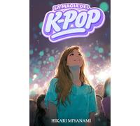 LA MAGIA DEL K-POP: Un libro per bambine e ragazze che credono nei sogni, nella musica e nella vera amicizia (Ari in Giappone)