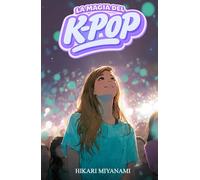 LA MAGIA DEL K-POP: Un libro per bambine e ragazze che credono nei sogni, nella musica e nella vera amicizia (Ari in Giappone)