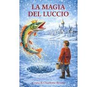 La magia del luccio: Desiderio, pigrizia e trasformazione in una fiaba russa (Le fiabe russe)