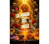 La Magia del Miele: Dolcezza, Prosperità e Connessione con il Divino.