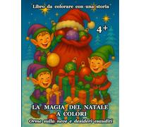 LA MAGIA DEL NATALE A COLORI: Libro da colorare con una storia - Orme sulla neve e desideri esauditi - Storia + 80 disegni natalizi con 17 pagine bonus da colorare!