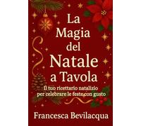 La Magia del Natale a Tavola: Il tuo ricettario natalizio per celebrare le feste con gusto