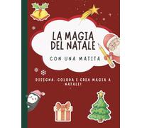 La magia del Natale con una matita: Disegna, colora e crea magia a Natale!