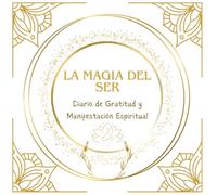 La Magia del Ser: Diario de Gratitud y Manifestación Espiritual