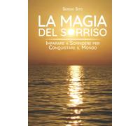 La Magia del Sorriso: Imparare a sorridere per conquistare il mondo