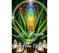 La Magia dell' Aloe Vera: Guarigione, Rigenerazione e Riprogrammazione Energetica.