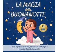 La Magia della Buonanotte. Ediz. a colori: Le dolci regole illustrate per prepararsi a dormire felici + bonus favola della buonanotte