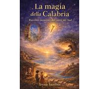 La Magia della Calabria: Racconti Incantati dal Cuore del Sud (Fiabe dell’Italia Moderna)