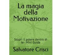 La magia della Motivazione: Scopri il potere dentro di te - Mini Guida (Motivazione e Problem Solving)