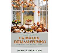 La Magia dell'Autunno - Idee e Ricette per un Autunno Hygge e Ricco di Atmosfera
