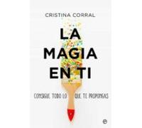 La magia en ti: Consigue todo lo que te propongas (Psicología y salud)