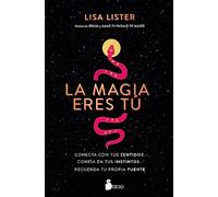 La Magia eres tú: Conecta con tus sentidos. Confía en tus instintos. Recuerda tu propia fuente (SIN COLECCION)