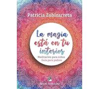 La magia está en tu interior. Meditación para niños. Guía para padres (AMAE)