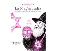 La Magia Judía Del Árbol de la Vida: Comprende las Sephirot y Alinea tu Vida Según la Cábala Judía