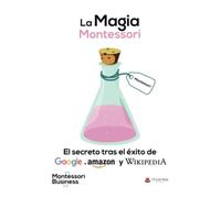 La Magia Montessori: El secreto tras el éxito de Google, Amazon y Wikipedia (SIN COLECCION)
