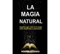 LA MAGIA NATURAL: Aquellos que creen en la magia, están destinados a encontrarla