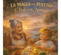 La Magia nel Piatto: le fiabe della nonna d'Abruzzo