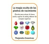 La magia oculta de las piedras de nacimiento: Secretos para atraer la buena suerte, mejorar la salud y detener las energías negativas