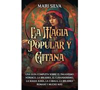 La magia popular y gitana: Una guía completa sobre el paganismo nórdico, la brujería, el curanderismo, la magia judía, la cábala, la brujería romaní y mucho más