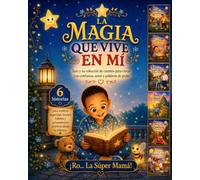 La Magia que Vive en Mí: Íam y su colección de cuentos para crecer con confianza, amor y palabras de poder!