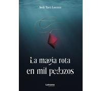 La magia rota en mil pedazos: 1 (Novela)