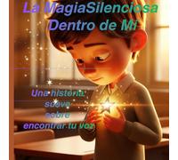 La Magia Silenciosa Dentro de Mí: Una Historia Suave Sobre Confianza, Valentía y Encontrar Tu Voz