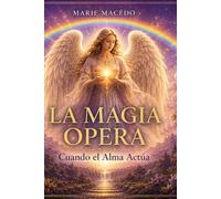 La Magia Sucede: Libro de transmisión para despertar tu pleno potencial